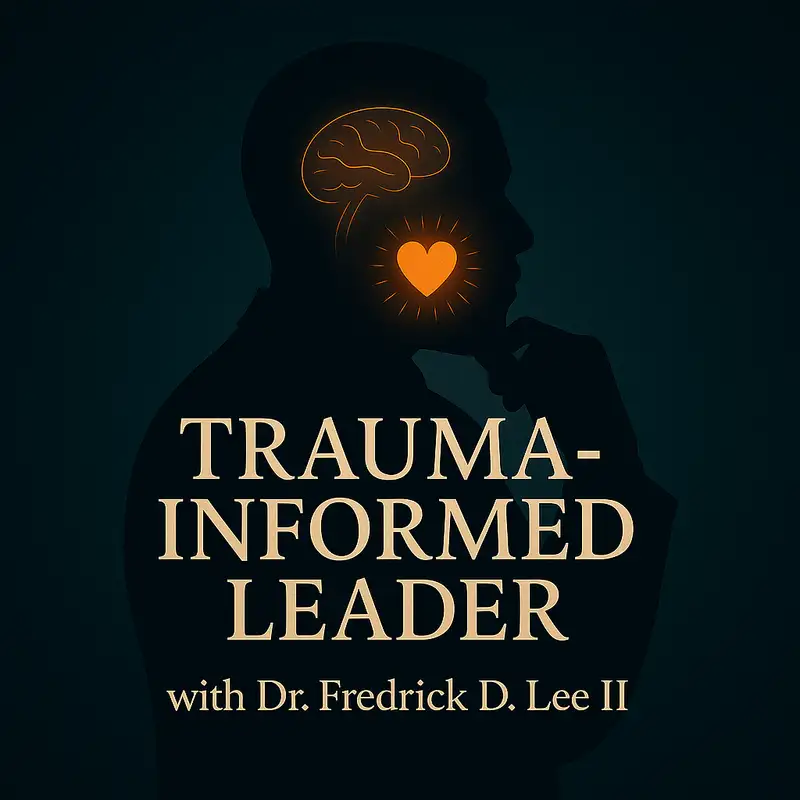 Ep. 7 Trauma Informed Leader – Creating Safety Without Carrying Everyone’s Story