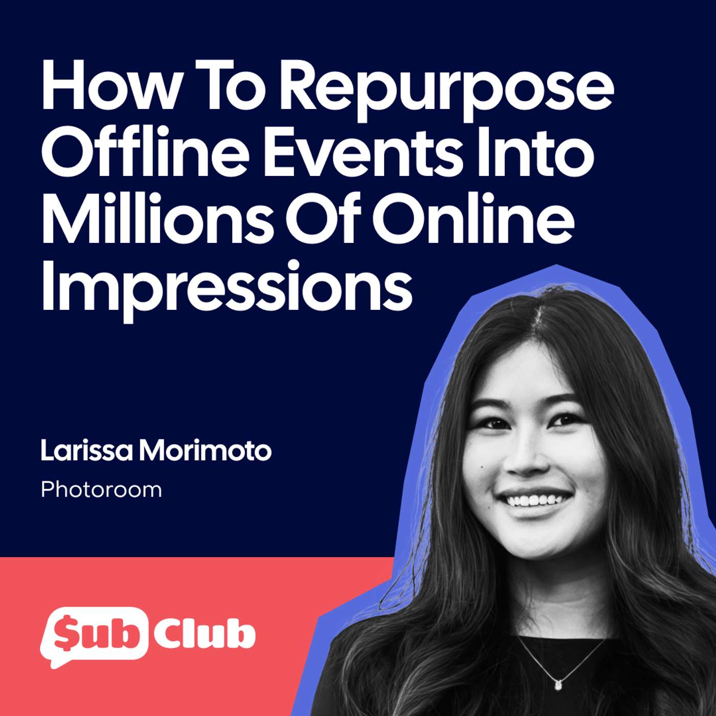How To Repurpose Offline Events Into Millions Of Online Impressions – Larissa Morimoto, PhotoRoom