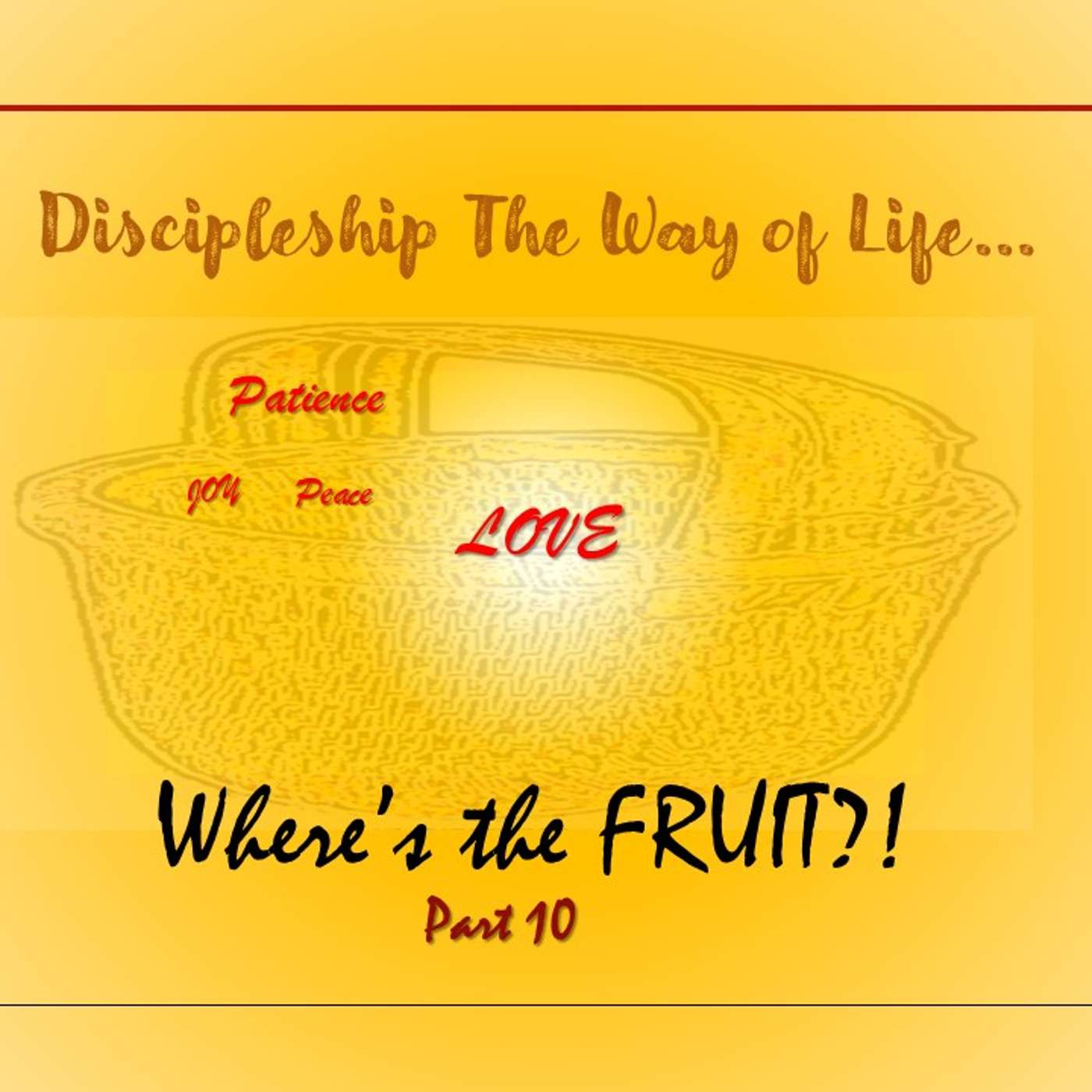 Discipleship The Way of Life... Where's the FRUIT?!  Part 10