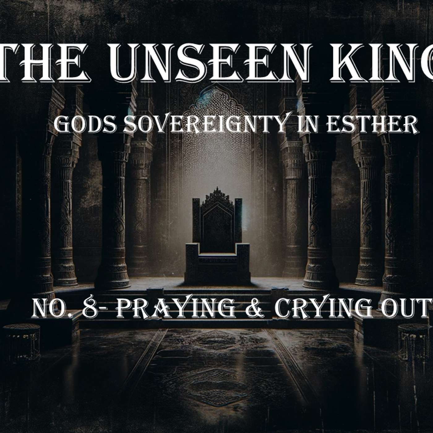 The Unseen King (Esther) No.8- Praying & Crying Out