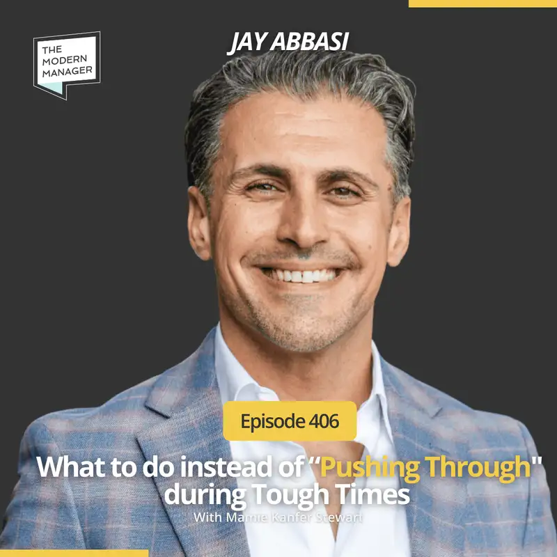 406: What to Do Instead of “Pushing Though” During Tough Times with Jay Abbasi