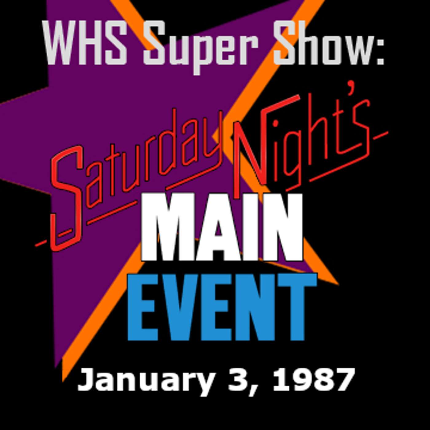 Saturday Night's Main Event 9 - WHS Super Show episode artwork