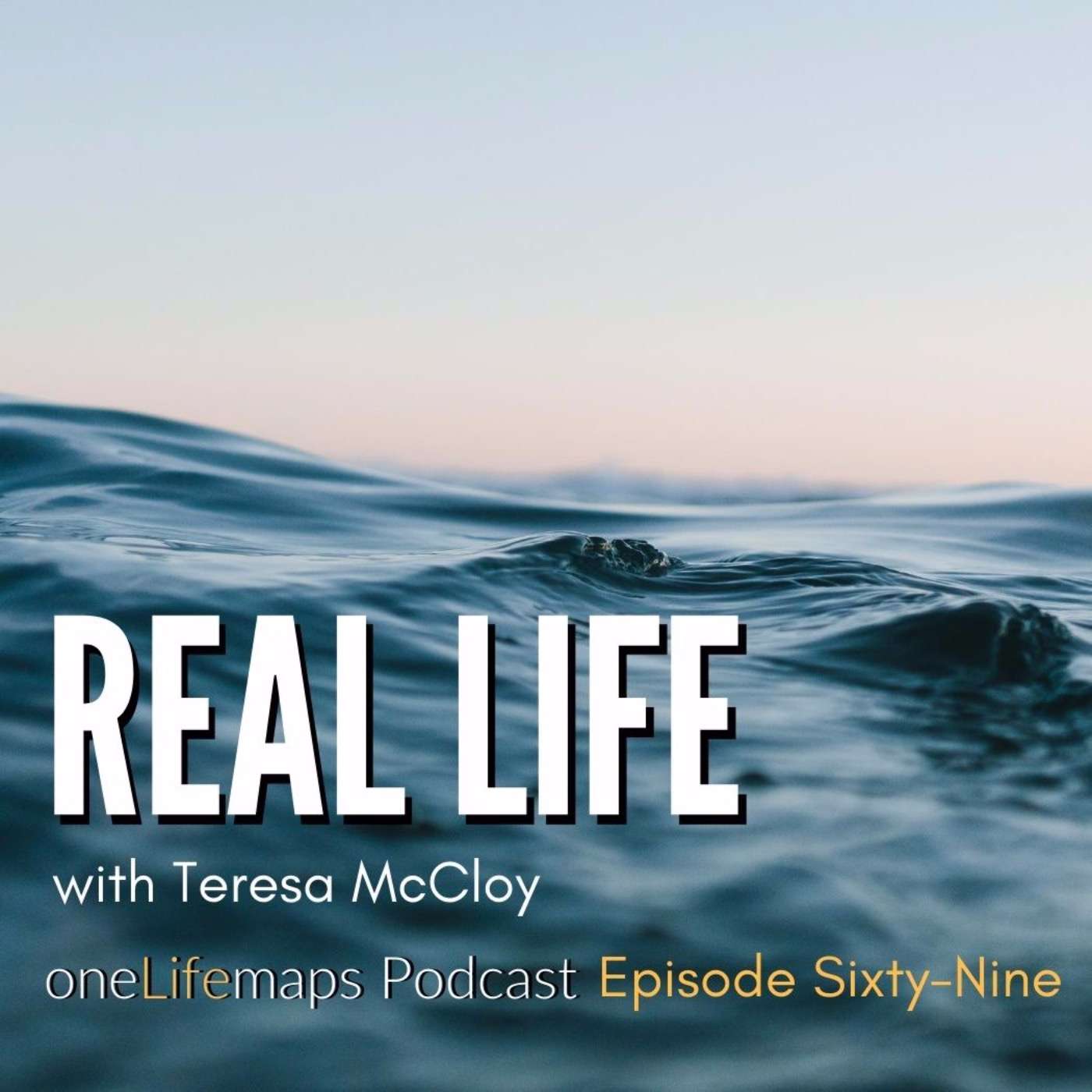 69. Real Life with Teresa McCloy 69. Real Life with Teresa McCloy