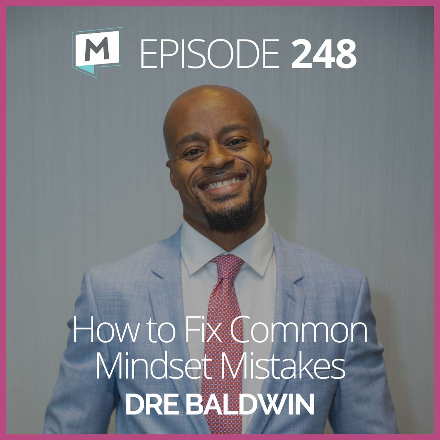 248: How to Fix Common Mindset Mistakes with Dre Baldwin