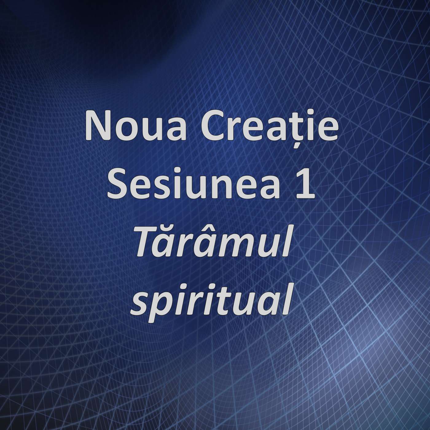 Sesiunea 1 - Tărâmul spiritual (Noua creație) episode artwork
