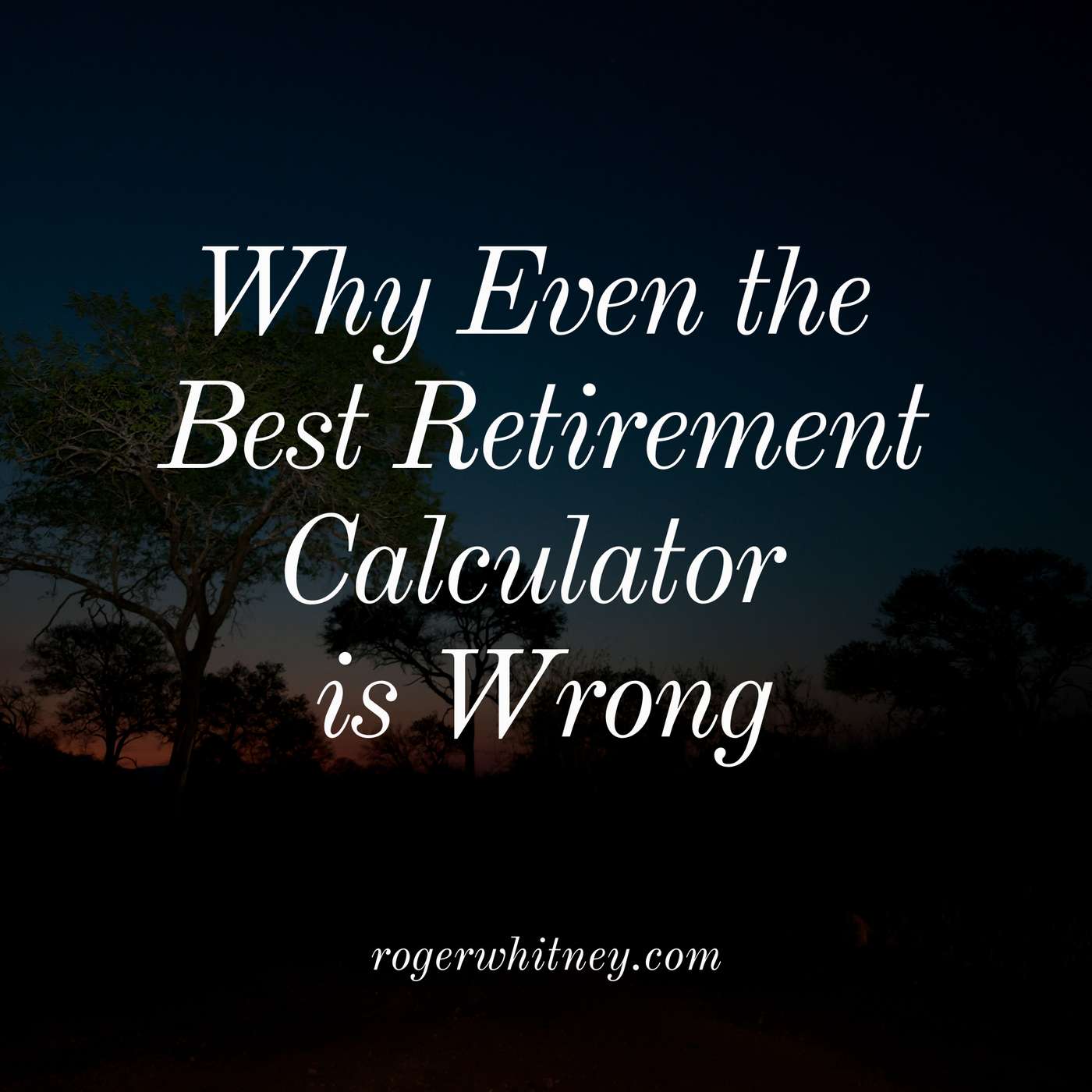 Why Even the Best Retirement Calculator is Wrong