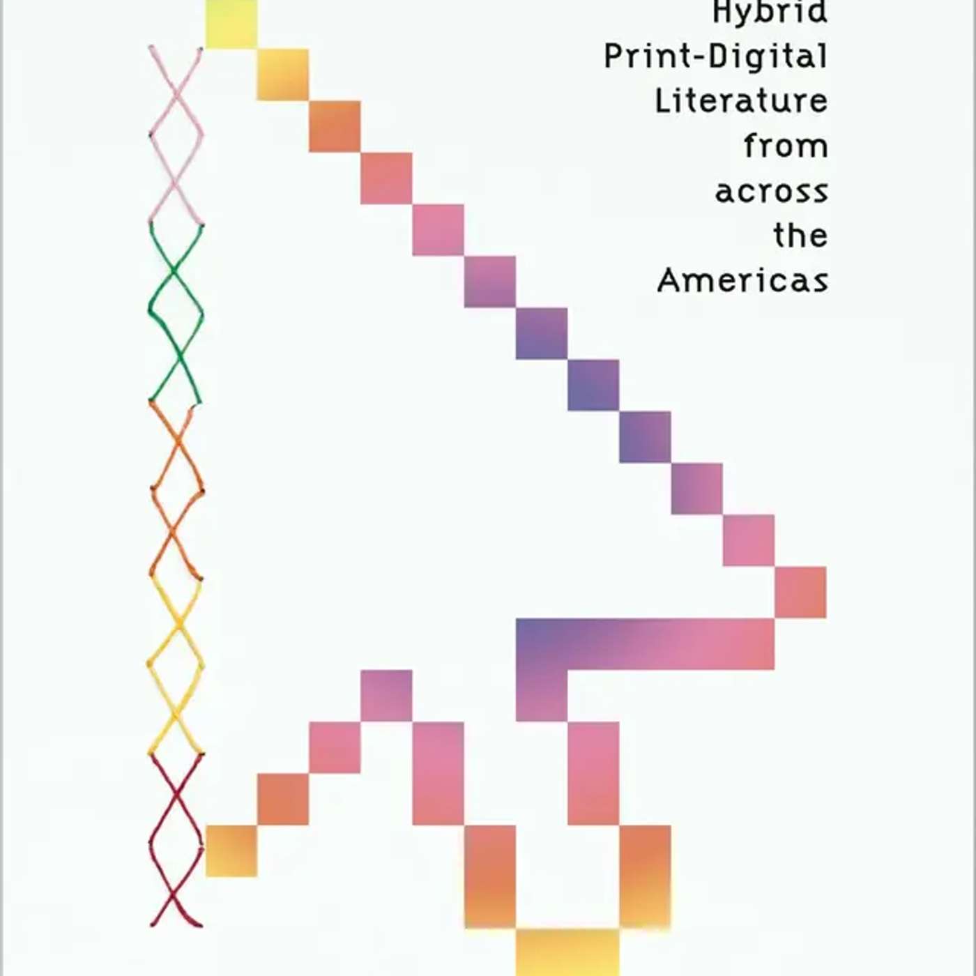 Élika Ortega on Binding Media: Hybrid Print-Digital Literature from across the Americas