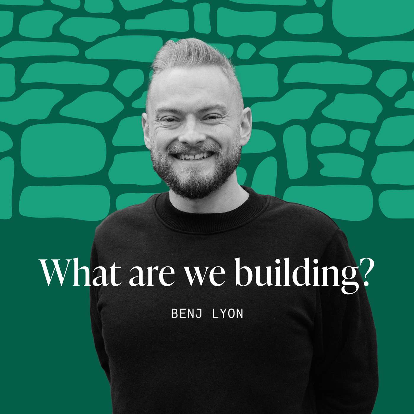 What are we Building? (Benj Lyon) episode artwork