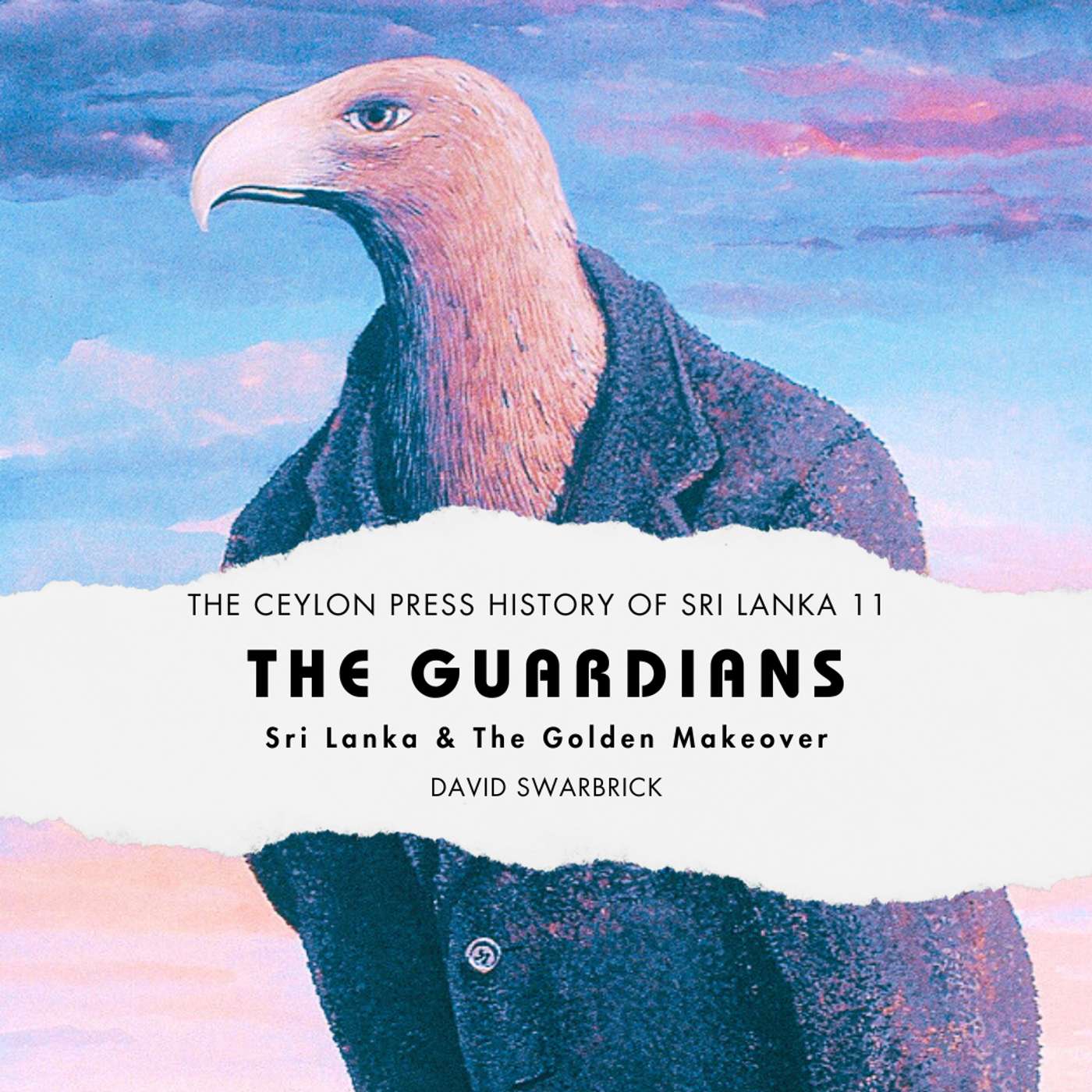 The Guardians: The Ceylon Press History of Sri Lanka 11 The Guardians: The Ceylon Press History of Sri Lanka 11