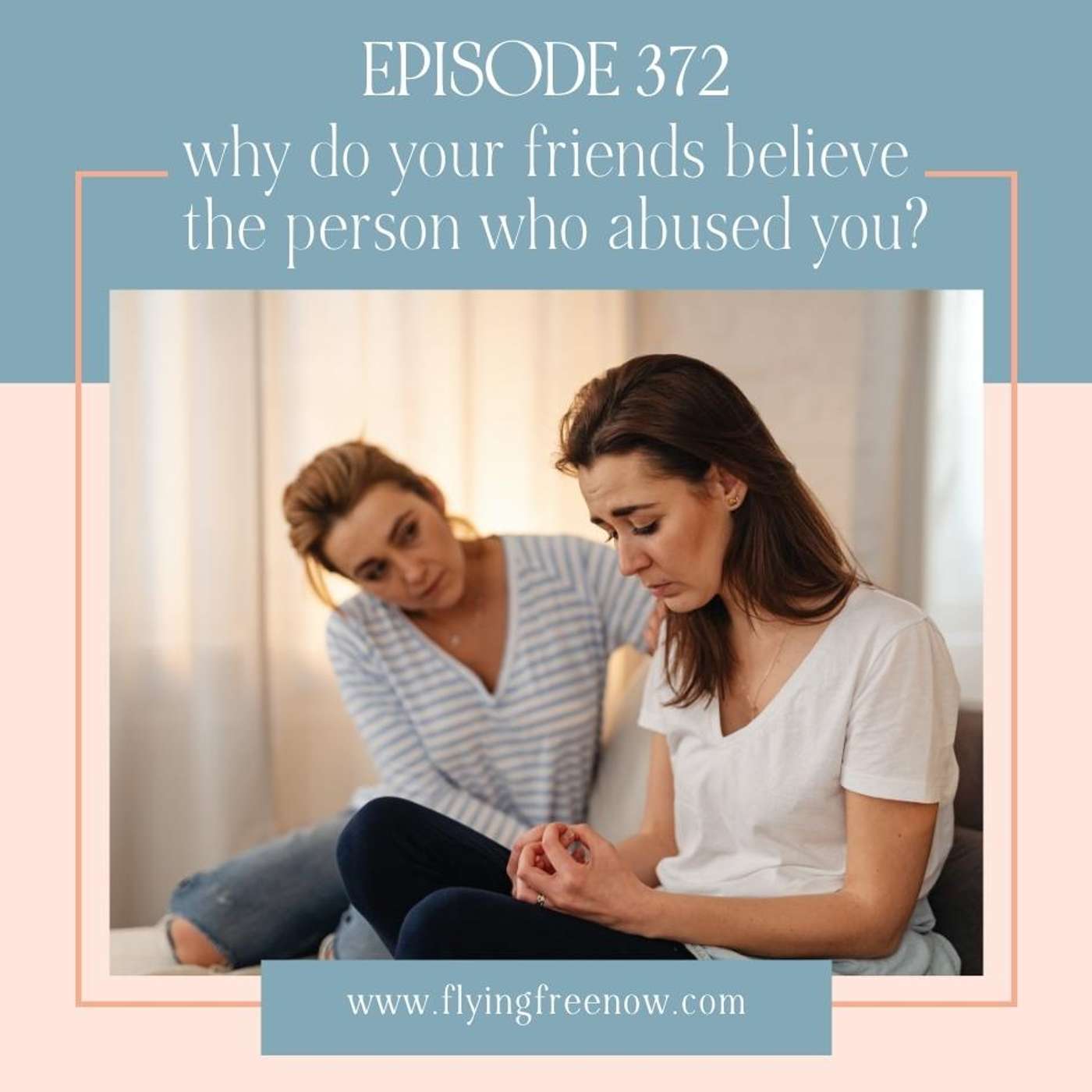 Why Do Your Friends Believe the Person Who Abused You? [372]