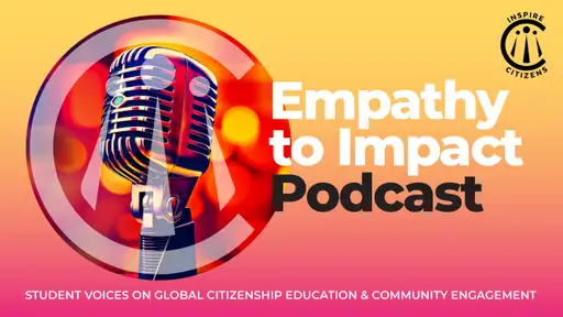 Empathy to Impact: Student Voices on Global Citizenship Education & Community Engagement