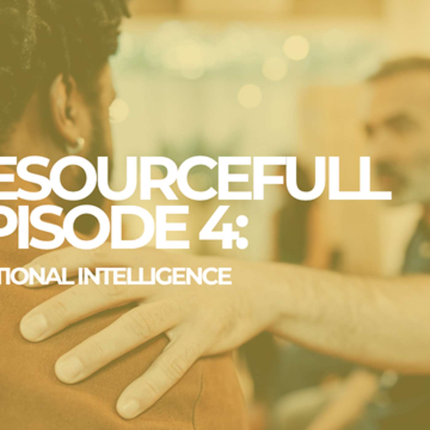 ResourceFULL Episode 4: Emotional Intelligence episode artwork