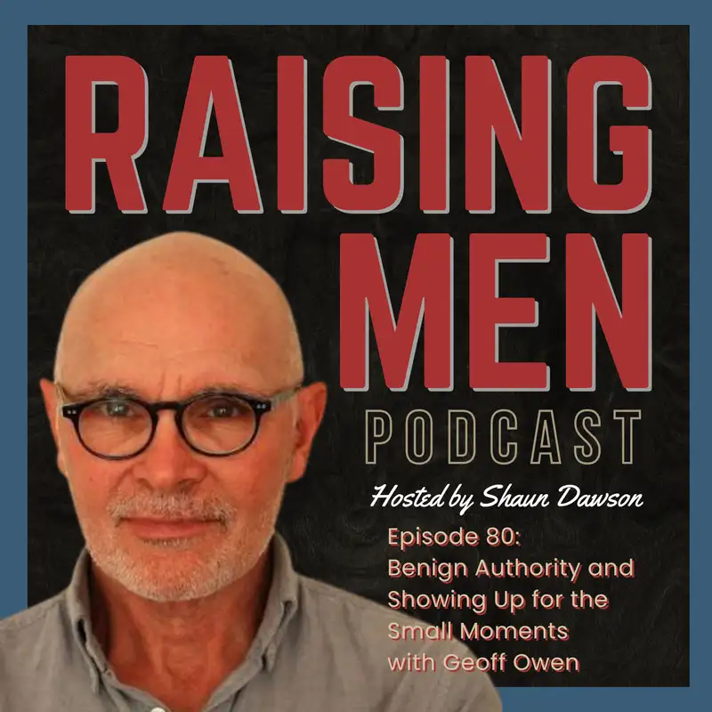 Benign Authority and Showing Up for the Small Moments with Geoff Owen