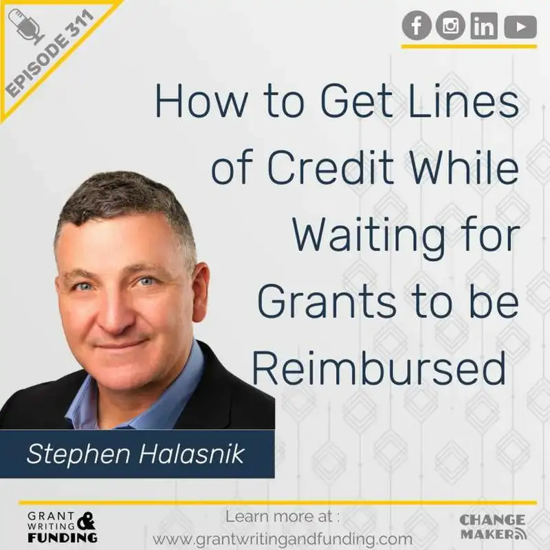 How to Get Lines of Credit While Waiting for Grants to be Reimbursed with Stephen Halasnik