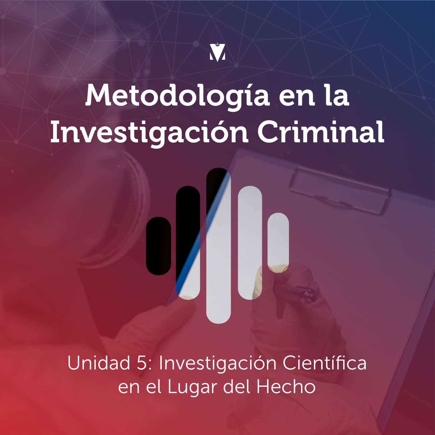 5 - METODOLOGÍA EN LA INVESTIGACIÓN CRIMINAL: Unidad 5 - Investigación Científica en el Lugar del Hecho episode artwork