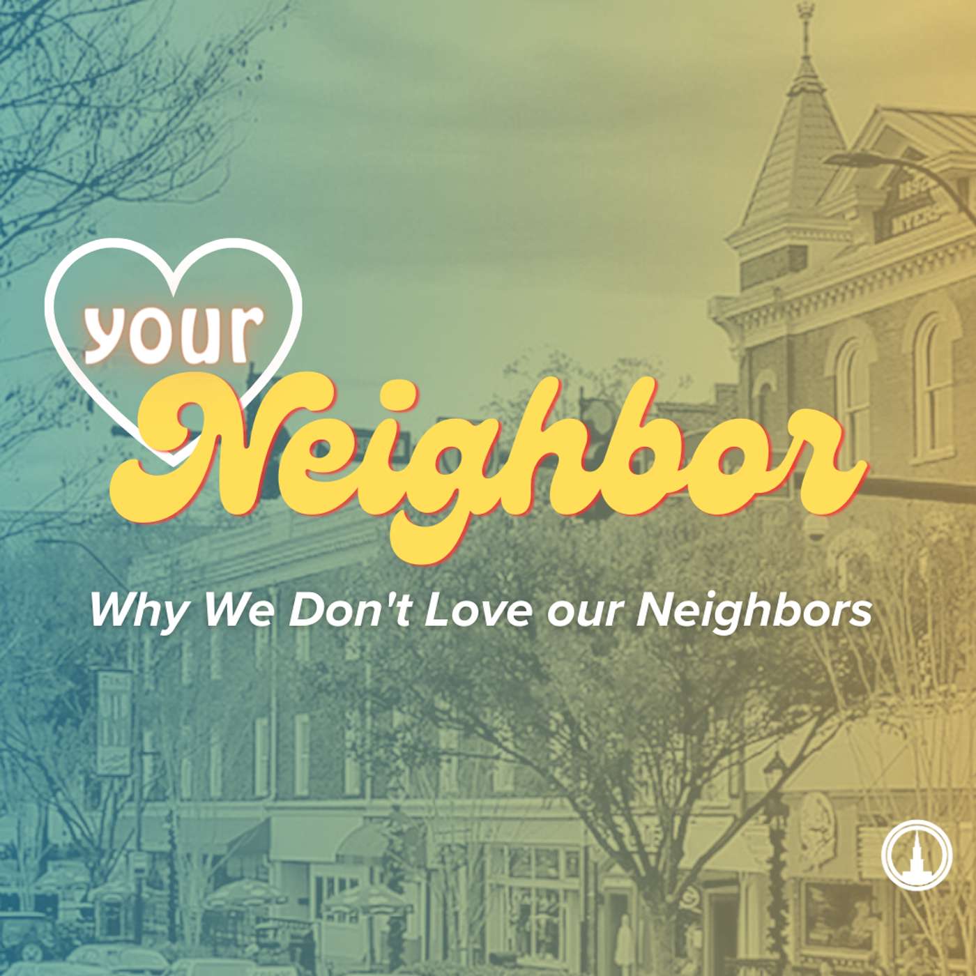 Love your neighbor; Why We Don't Love our Neighbors episode artwork