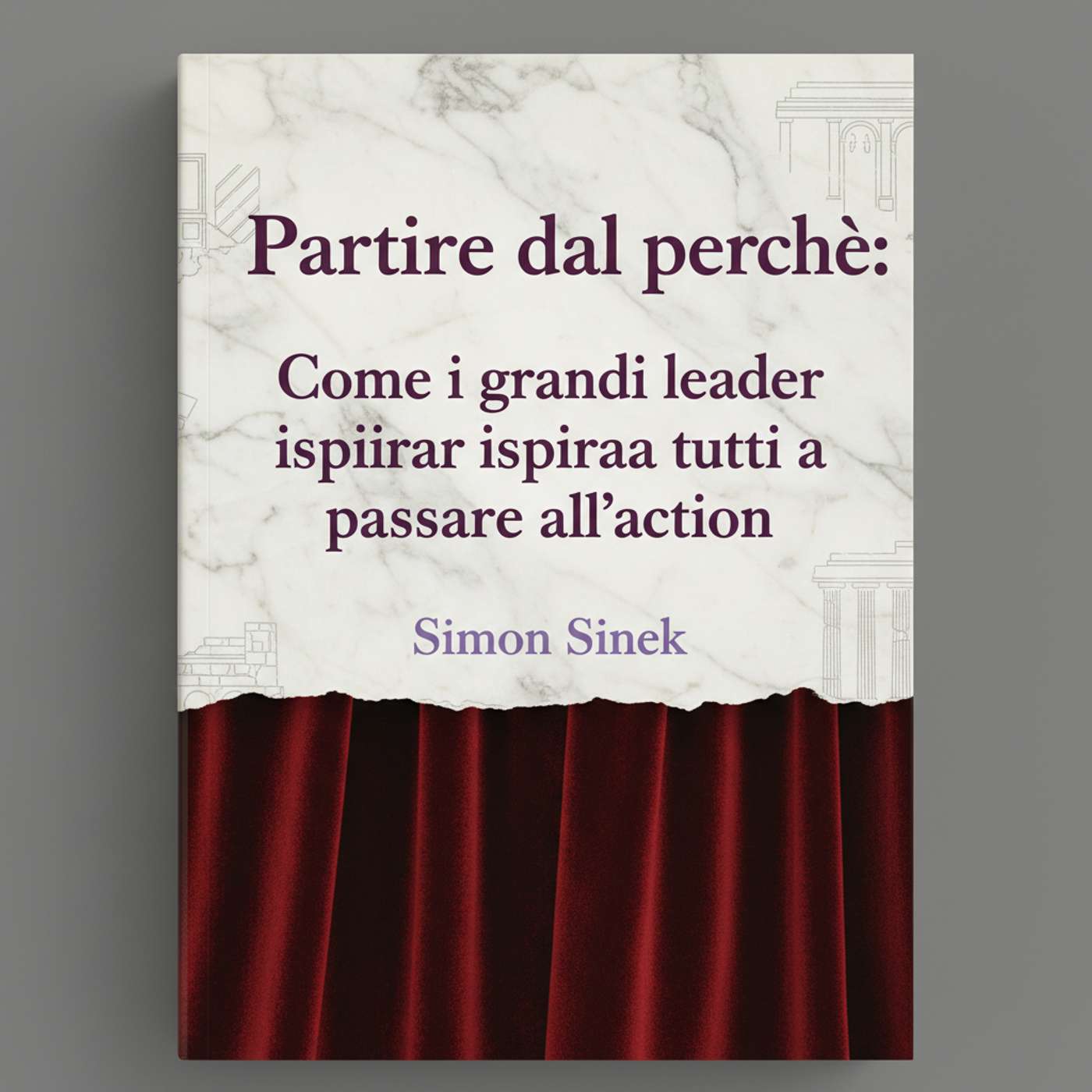 Partire dal perché: Come i grandi leader ispirano tutti a passare all'azione