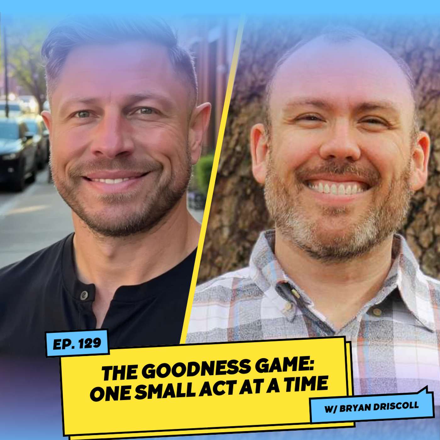 The Goodness Game: One Small Act at a Time w/ Bryan Driscoll