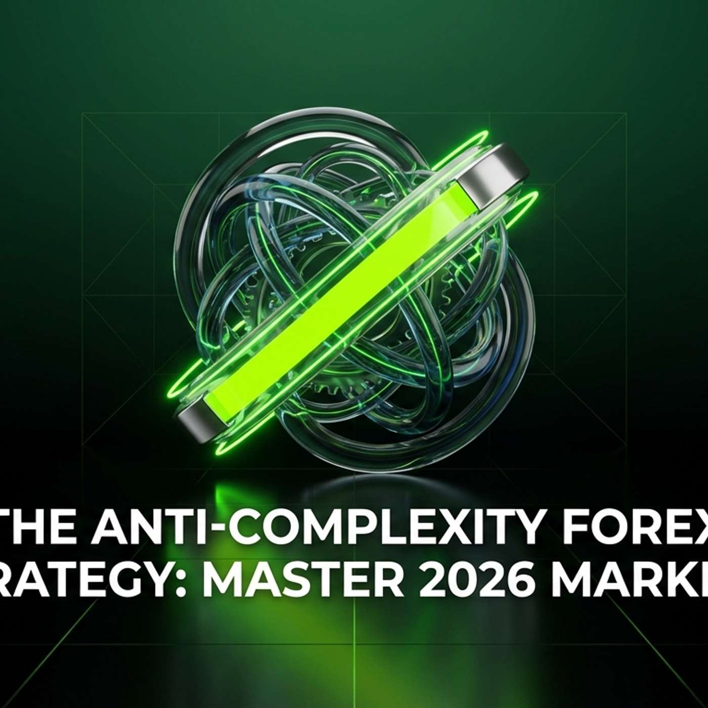 The Anti-Complexity Forex Strategy: Master 2026 Markets episode artwork