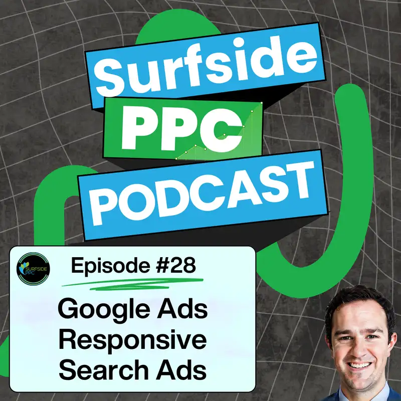 Google Ads Responsive Search Ads: Best Practices - Surfside PPC Podcast Episode 28