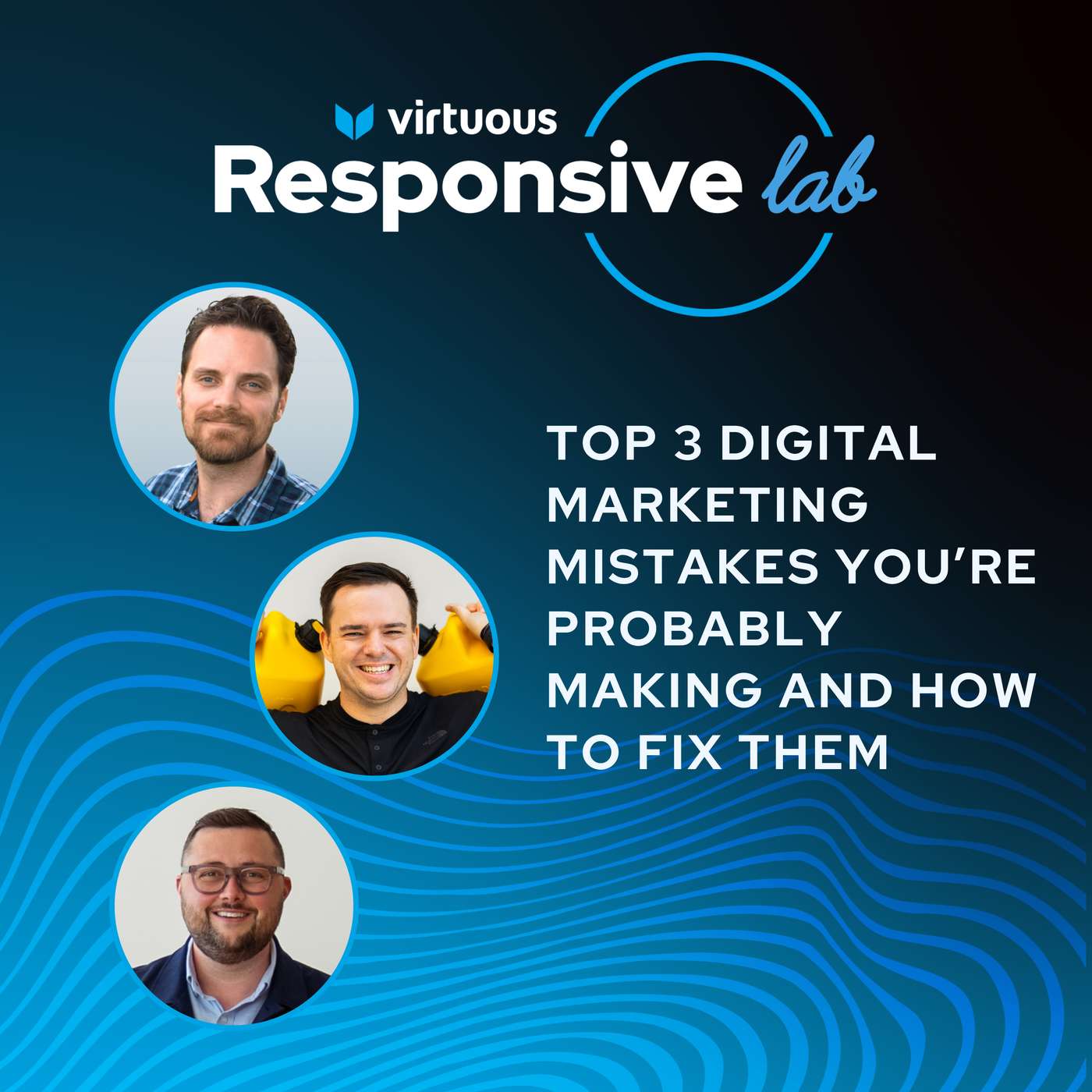 EP 58: Top 3 Digital Marketing Mistakes You’re Probably Making and How to Fix Them with Chris Barlow, Brady Josephson, and Matt Scott