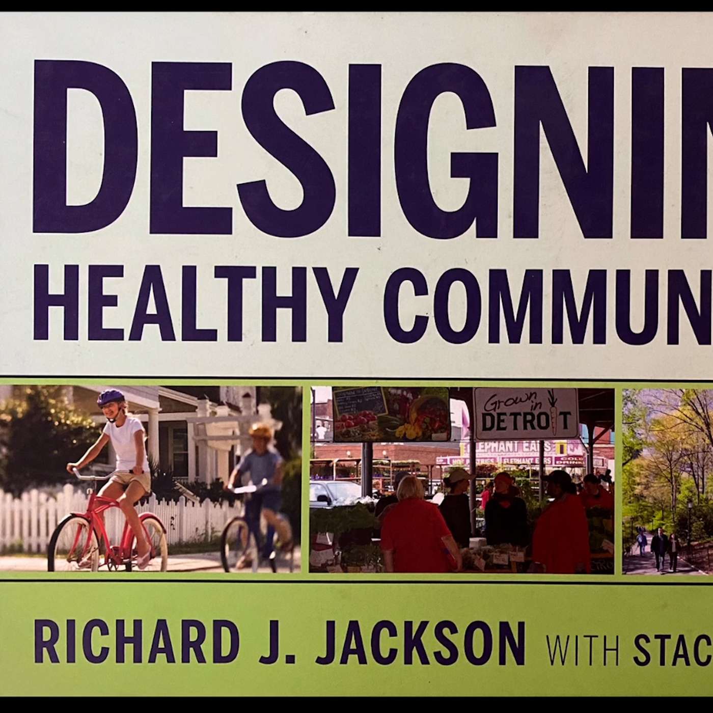Designing Healthy Communities w/ Dr. Dick Jackson (video available)
