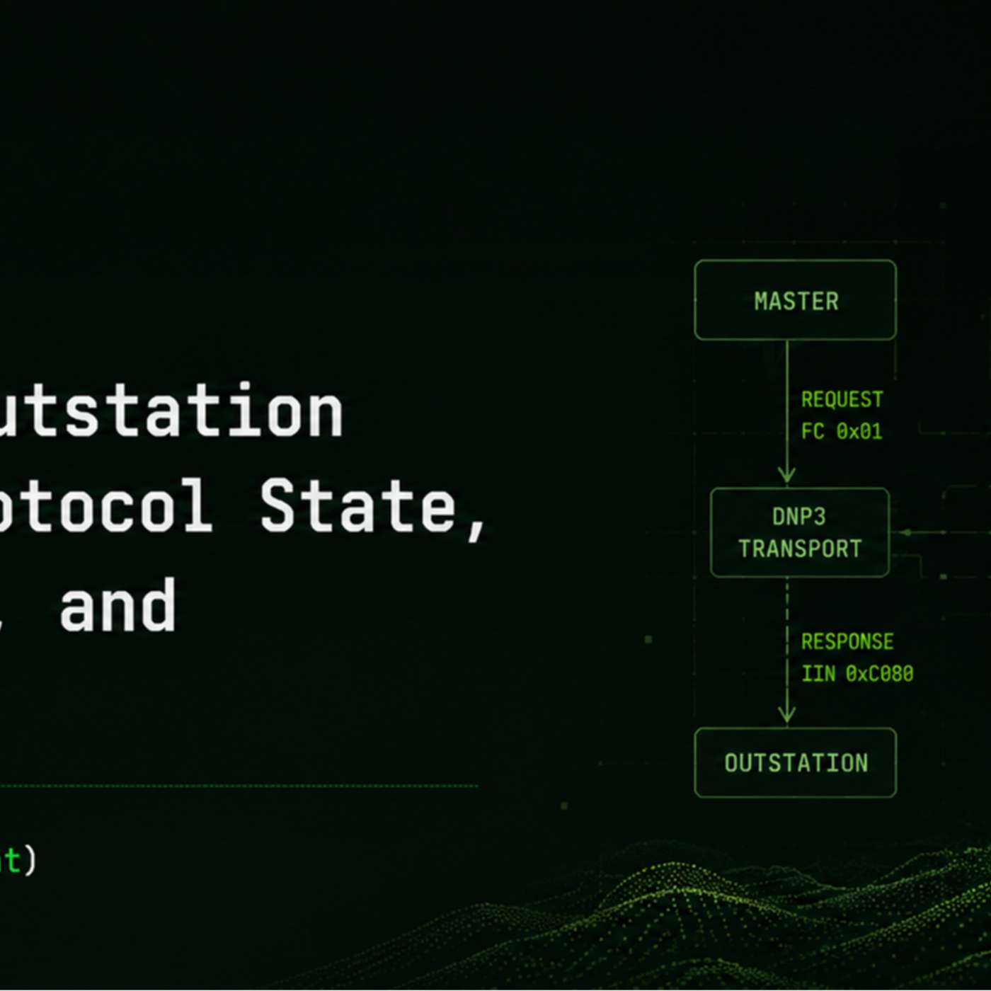 Inside DNP3: Building an Outstation from the Ground Up