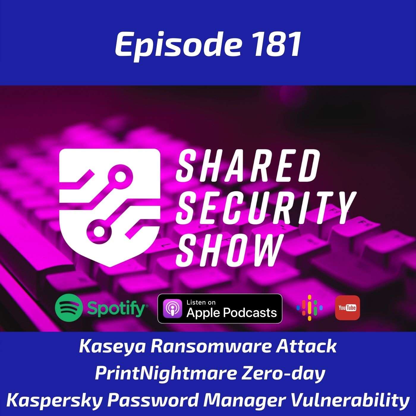 Kaseya Ransomware Attack, PrintNightmare Zero-day, Kaspersky Password Manager Vulnerability episode artwork