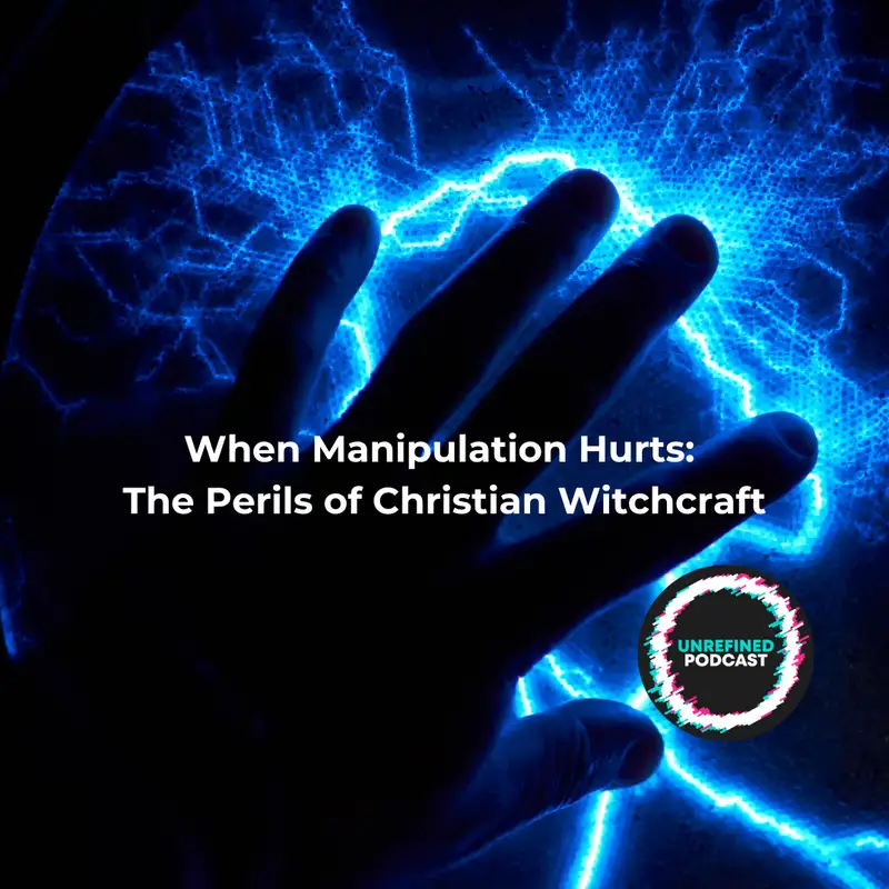E147 When Manipulation Hurts: The Perils of Christian Witchcraft
