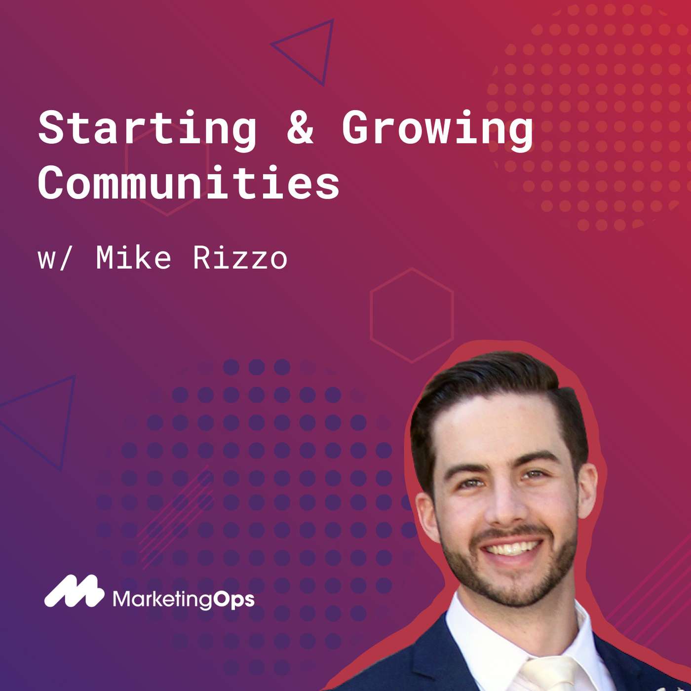 126: Starting And Growing a Community (w/ Mike Rizzo, MarketingOps.com)