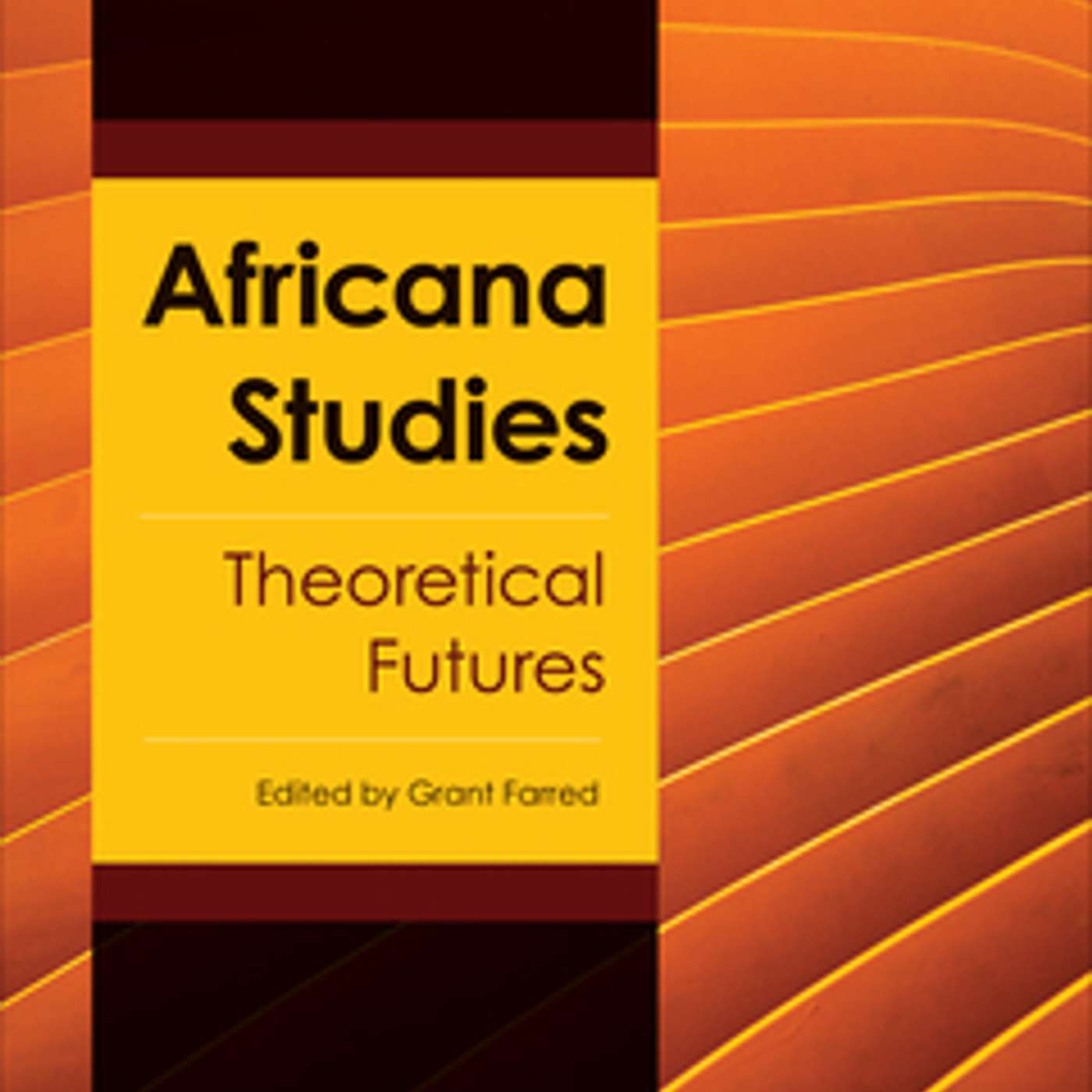 Zeyad el Nabolsy, Pierre-Philippe Fraiture, and Grant Farred on Africana Studies: Theoretical Futures