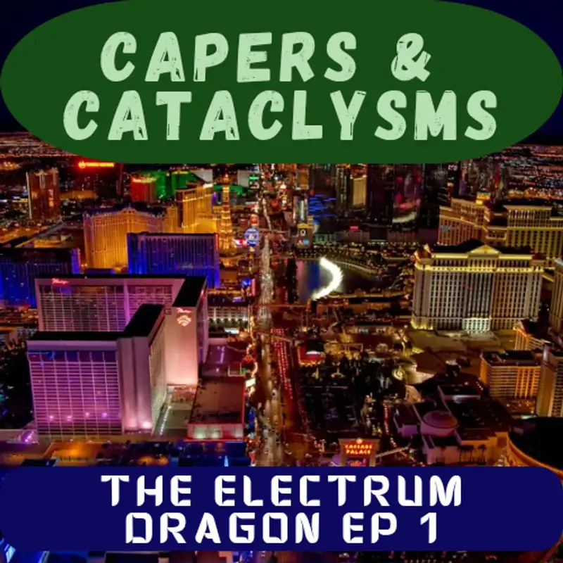 Capers and Cataclysms - The Electrum Dragon Ep 1