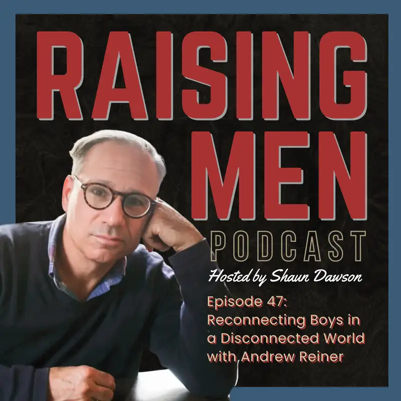 Reconnecting Boys in a Disconnected World with Andrew Reiner