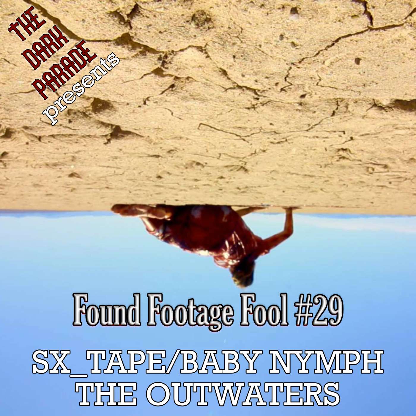 The Dark Parade: Found Footage Fool #29: Sexy Edition with SX_Tape, Baby Nymph, and Special Guest The Outwaters