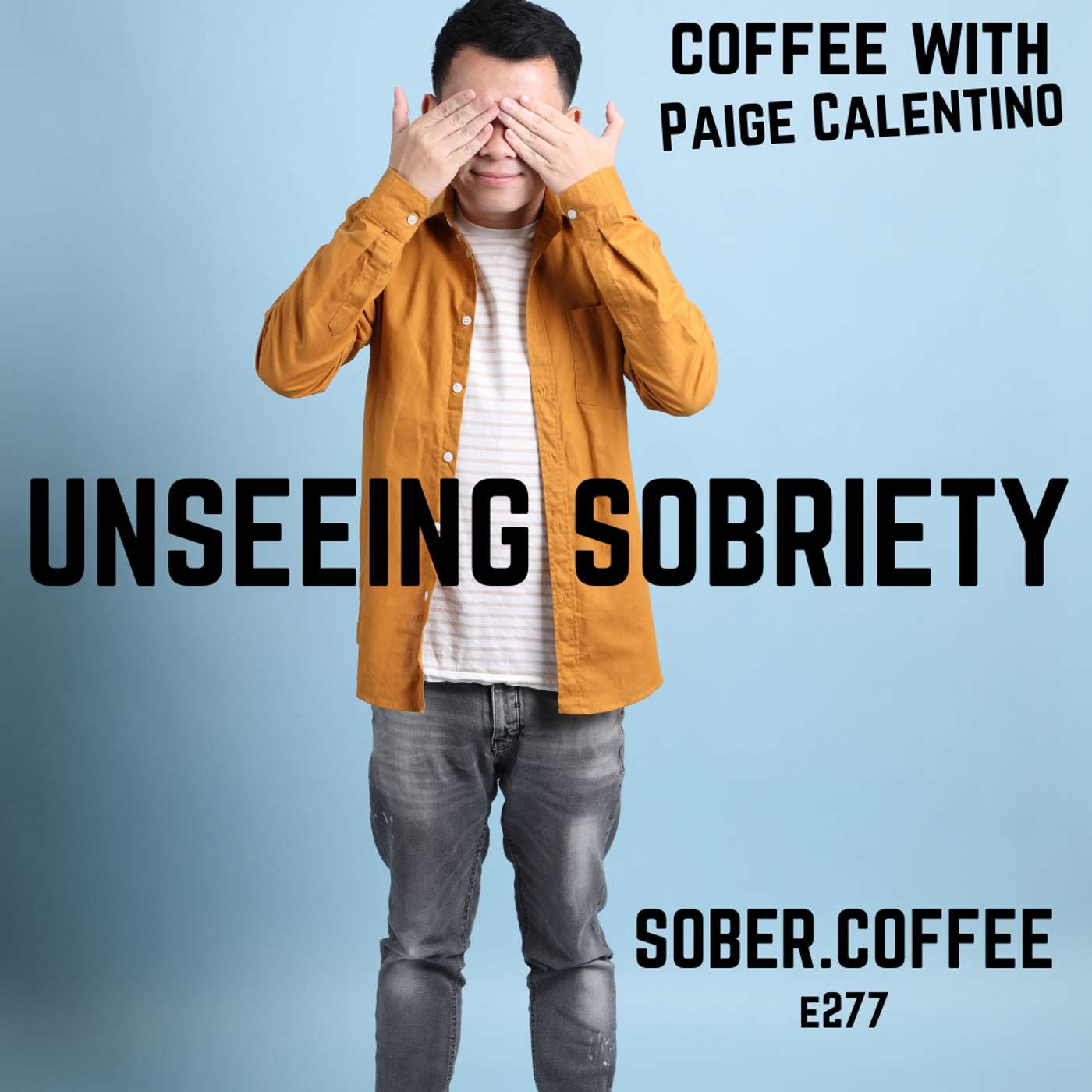 Unseeing Sobriety - coffee with Paige Calentino episode artwork