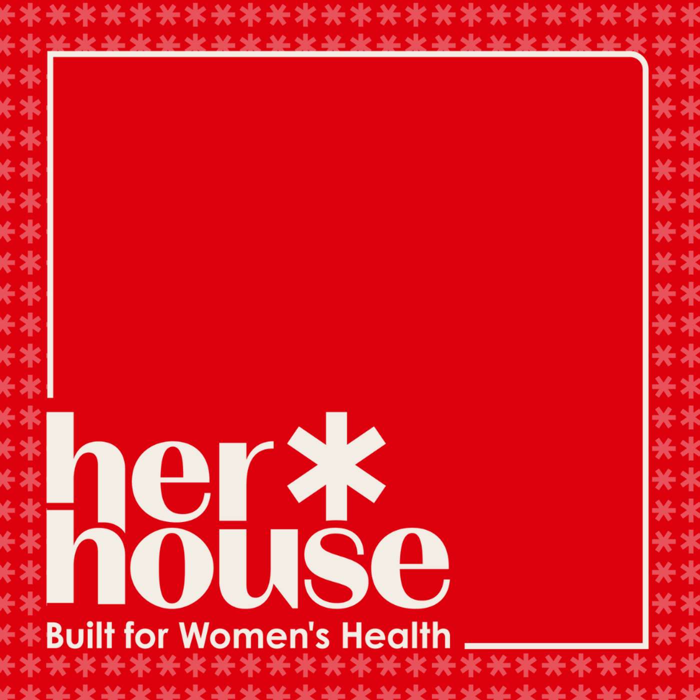 Her House: Built for Women’s Health