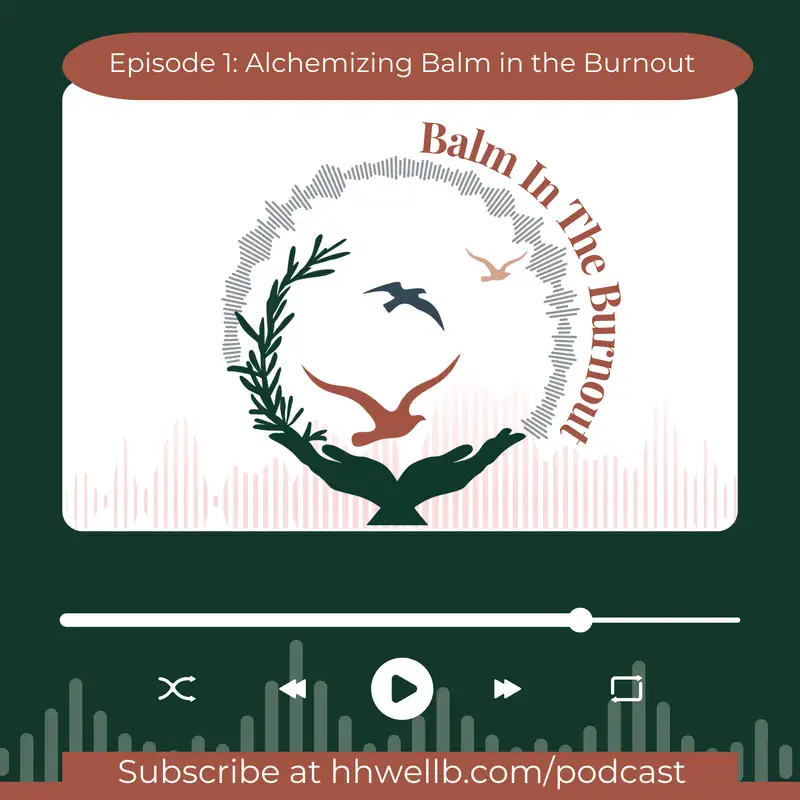 Episode 1 - Alchemizing Balm in the Burnout