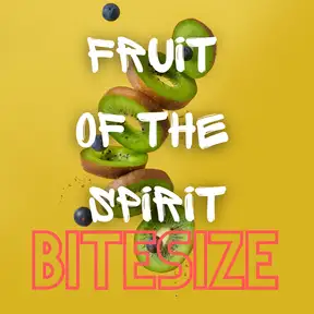 Fruit of the Spirit: bitesize