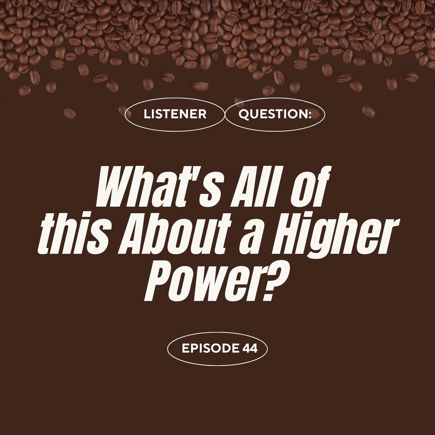 Listener Questions:  What's All This About A Higher Power?? episode artwork