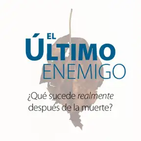 El último enemigo: ¿Qué sucede realmente después de la muerte?