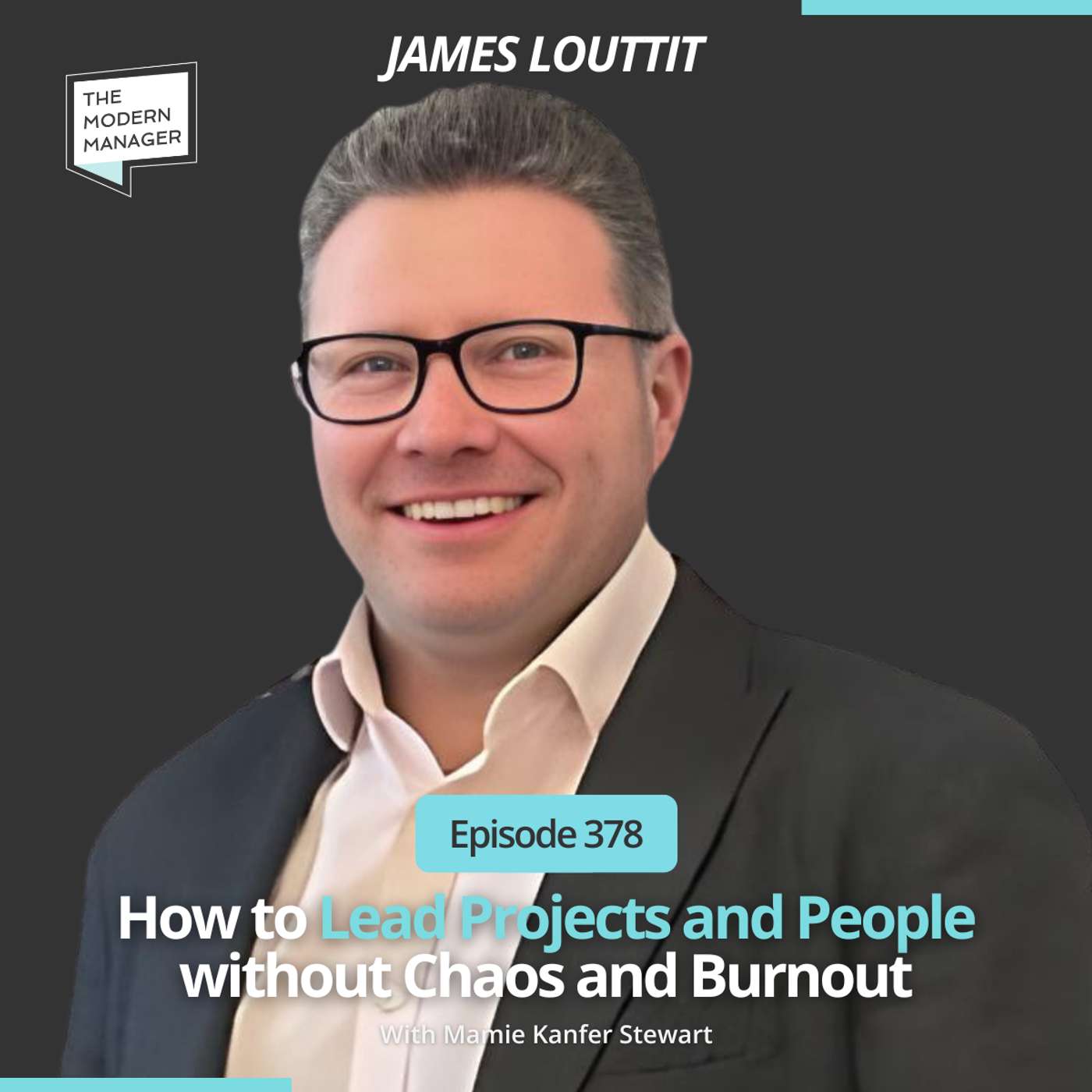 378: How to Lead Projects and People without Chaos and Burnout with James Louttit