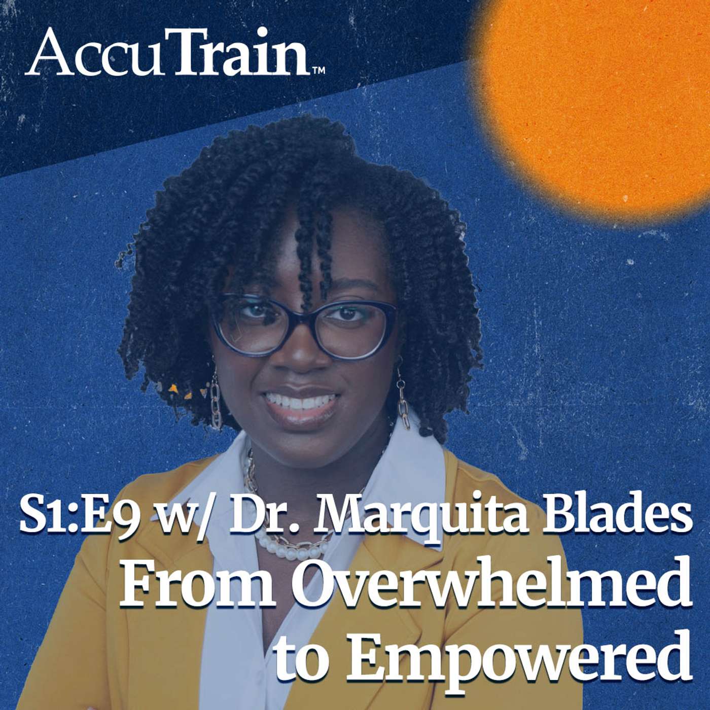 S1:E9 - From Overwhelmed to Empowered w/ Dr. Marquita Blades
