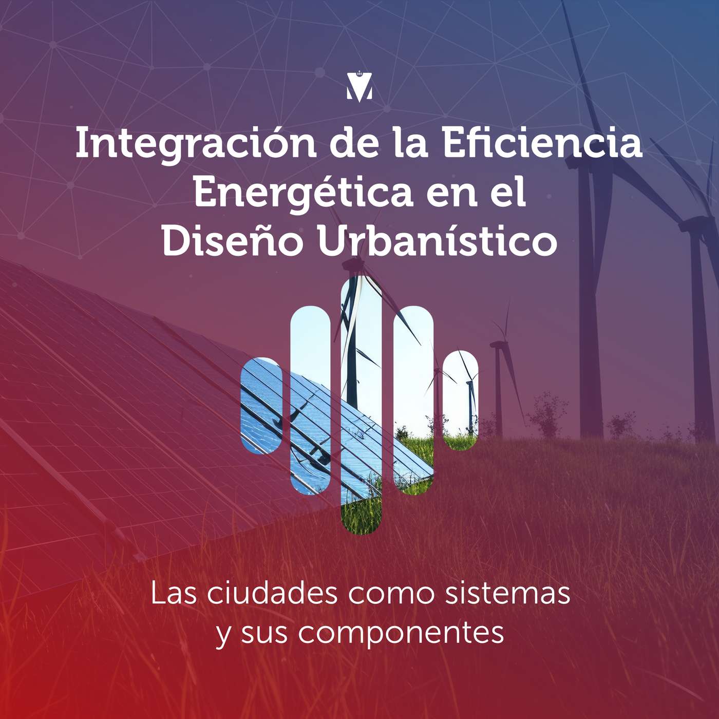 1 - INTEGRACIÓN DE LA EFICIENCIA ENERGÉTICA EN EL DISEÑO URBANÍSTICO: Las ciudades como sistemas y sus componentes episode artwork