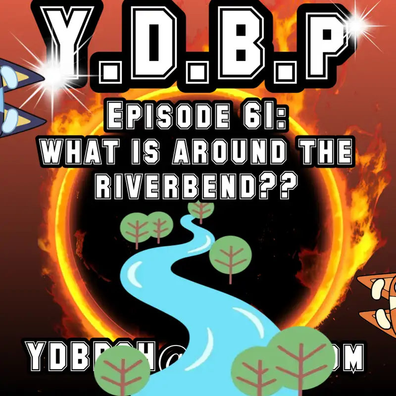 Episode 61 - What IS around the River Bend?