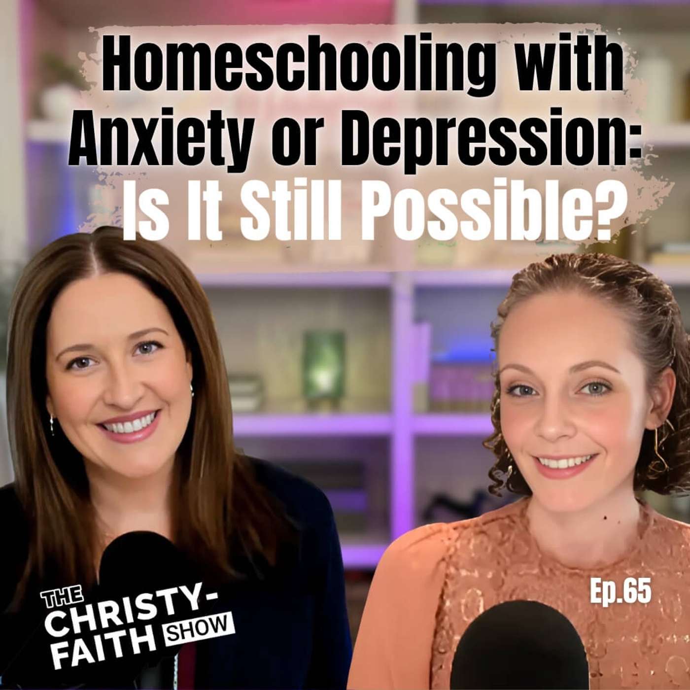 Ep. 65 - Homeschooling with Anxiety or Depression: Is It Still Possible?