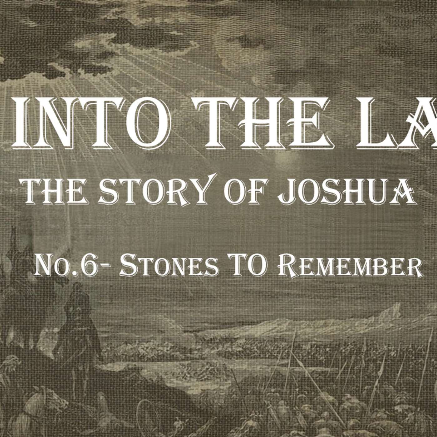 Go Into The Land (Joshua) No.6- Stones To Remember