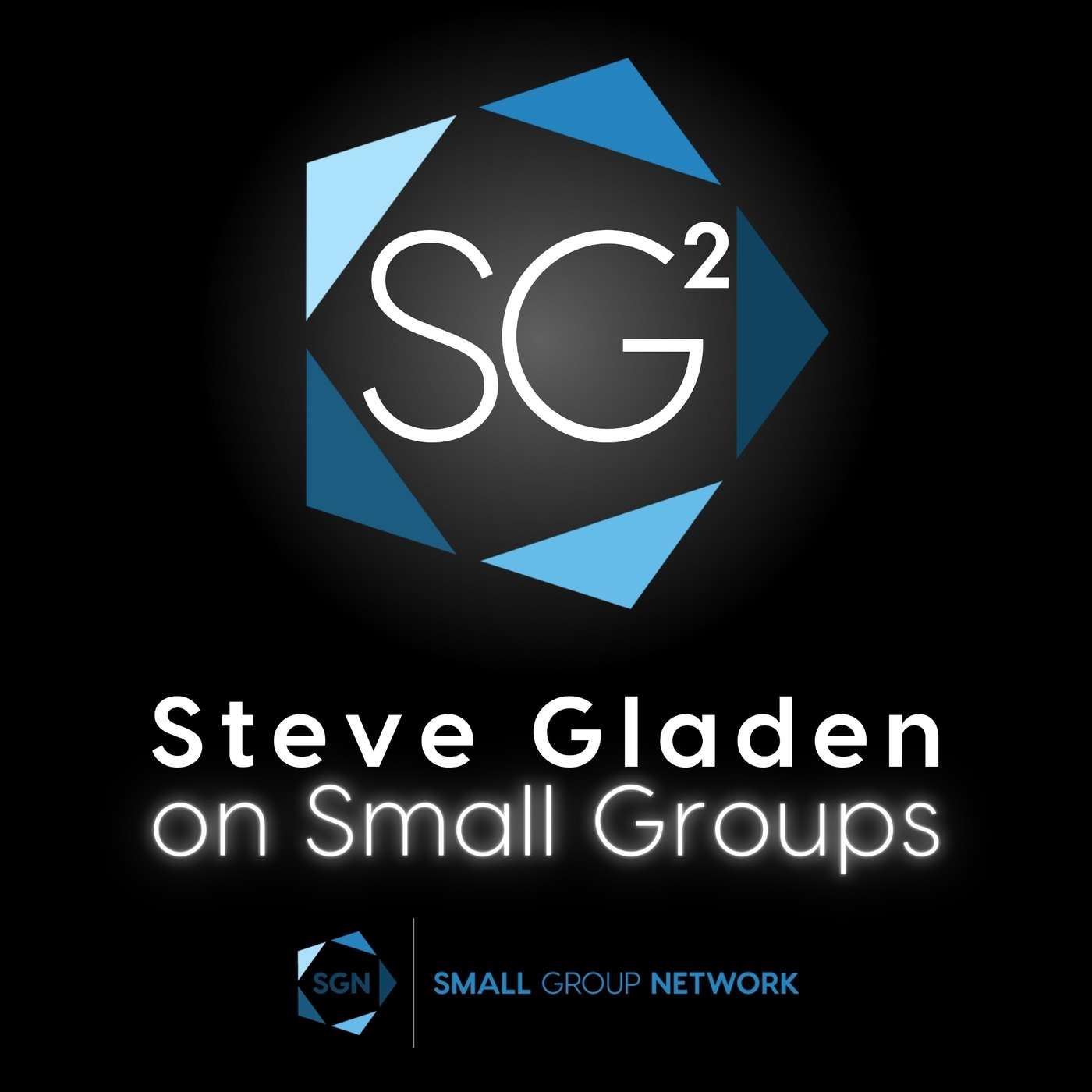 SG² Steve Gladen on Small Groups