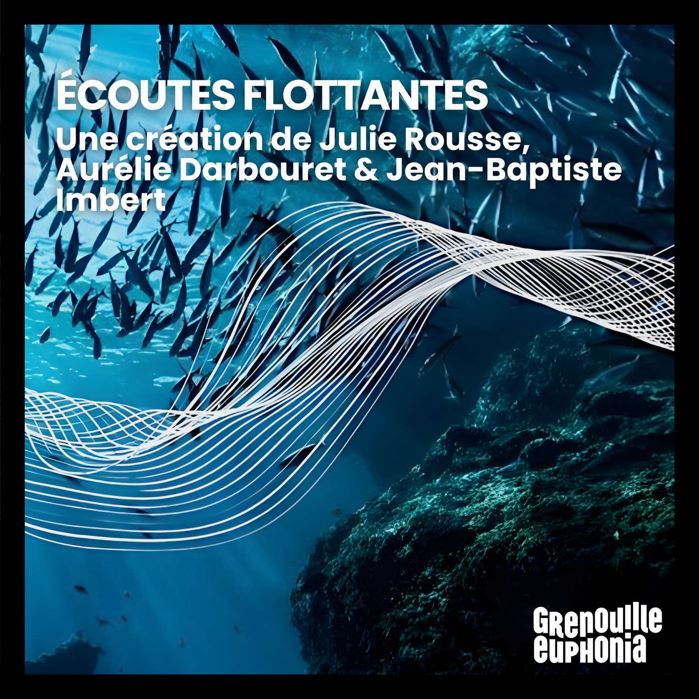 Écoutes flottantes | Julie Rousse, Aurélie Darbouret & Jean-Baptiste Imbert