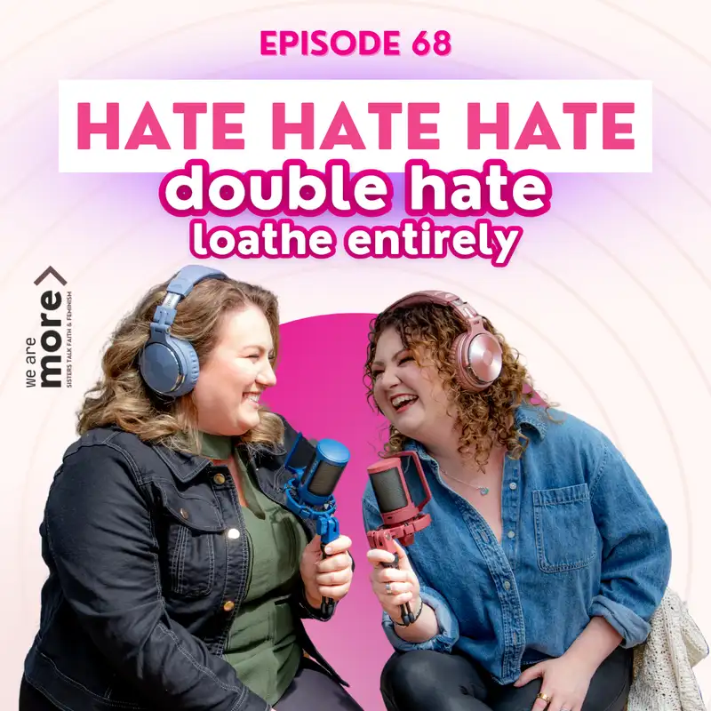 Ep. 68: Hate Hate Hate-Double Hate-Loathe Entirely