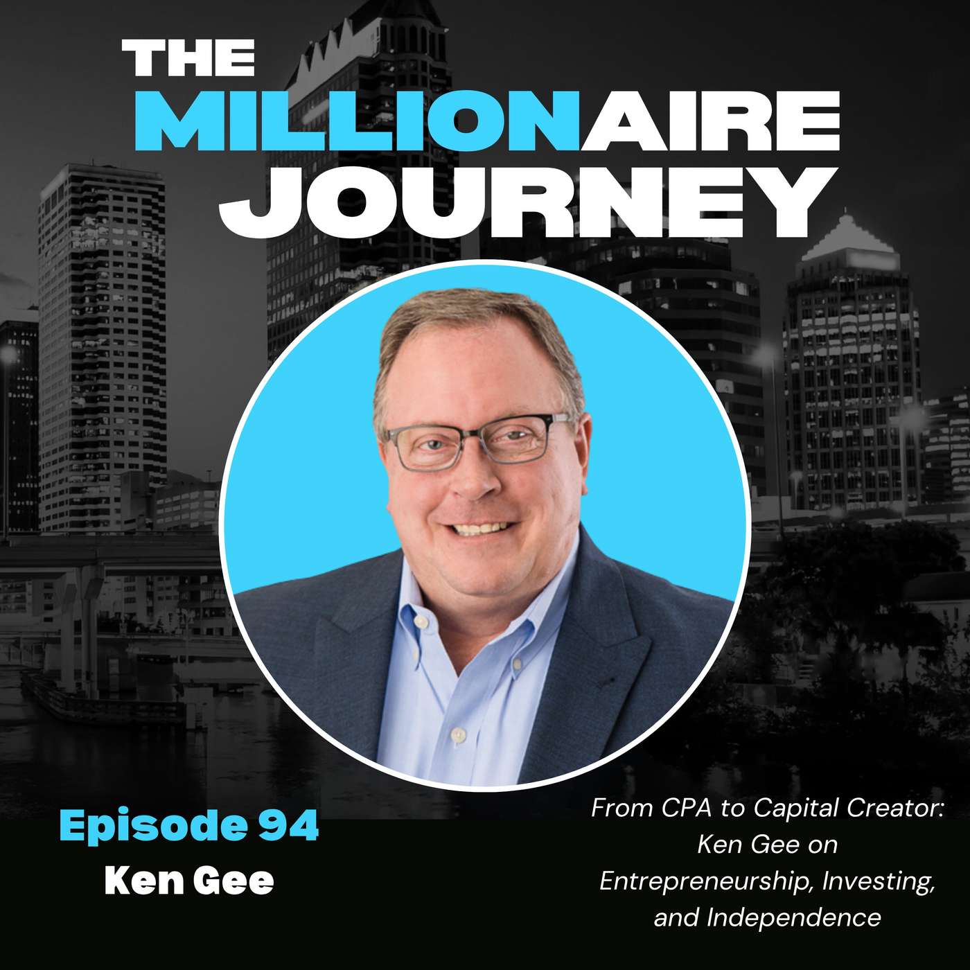 From CPA to Capital Creator: Ken Gee on Entrepreneurship, Investing, and Independence From CPA to Capital Creator: Ken Gee on Entrepreneurship, Investing, and Independence